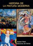 BREVE HISTORIA DE LA PINTURA MODERNA de READ, HERBERT 