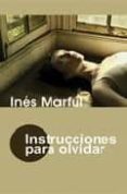 INSTRUCCIONES PARA OLVIDAR de MARFUL, INES 