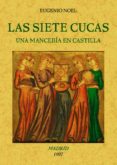 LAS SIETE CUCAS (UNA MANCEBIA EN CASTILLA) (ED. FACSIMIL) de NOEL, EUGENIO 