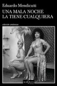 UNA MALA NOCHE LA TIENE CUALQUIERA di MENDICUTTI, EDUARDO 