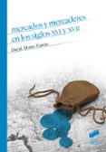 MERCADOS Y MERCADERES EN LOS SIGLOS XVI Y XVII de ALONSO GARCIA, DAVID 