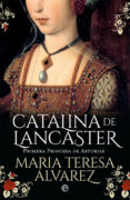CATALINA DE LANCASTER: PRIMERA PRINCESA DE ASTURIAS de ALVAREZ, MARIA TERESA 