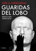 GUARIDAS DEL LOBO: MEMORIAS DE LA EUROPA AUTORITARIA, 1945-2020 di NUEZ SEIXAS, XOSE MANOEL 