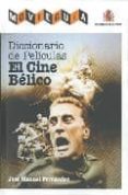 DICCIONARIO DE PELICULAS: EL CINE BELICO de FERNANDEZ, JOSE MANUEL 