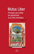 MUTUS LIBER: PRINCIPIOS PARA DIRIGIR LAS OPERACIONES EN LA OBRA H ERMETICA di VV.AA. 