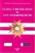LA REAL Y MILITAR ORDEN DE SAN HERMENEGILDO di CEBALLOS-ESCALERA Y GILA, ALFONSO DE 