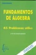 FUNDAMENTOS DE ALGEBRA: 65 PROBLEMAS UTILES di BURGOS ROMAN, JUAN DE 