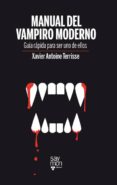 MANUAL DEL VAMPIRO MODERNO: GUIA RAPIDA PARA SER UNO DE ELLOS di TERRISSE, XAVIER ANTOINE 