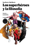 LOS SUPERHEROES Y LA FILOSOFIA: LA VERDAD, LA JUSTICIA Y EL MOSO SOCRATICO di MORRIS, TOM 