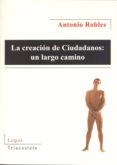 LA CREACION DE CIUDADANOS: UN LARGO CAMINO di ROBLES, ANTONIO 
