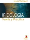 IRIDOLOGIA: TEORIA Y PRACTICA de VAZQUEZ GALLEGO, JESUS 