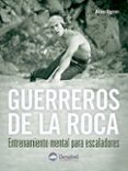 GUERREROS DE LA ROCA: ENTRENAMIENTO MENTAL PARA ESCALADORES di ILGNER, ARNO 