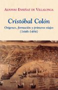 CRISTOBAL COLON: ORIGENES, FORMACION Y PRIMEROS VIAJES (1446-1484 ) di ENSEAT DE VILLALONGA, ALFONSO 