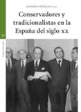 CONSERVADORES Y TRADICIONALISTAS EN LA ESPAA DEL SIGLO XX di CAELLAS MAS, ANTONIO 