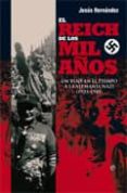 EL REICH DE LOS MIL AOS: UN VIAJE EN EL TIEMPO A LA ALEMANIA NAZ I (1933-1945) de HERNANDEZ, JESUS 