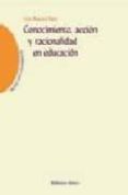 CONOCIMIENTO, ACCION Y RACIONALIDAD EN EDUCACION de REMERO PEREZ, CLARA 