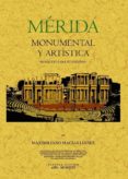 MERIDA MONUMENTAL Y ARTISTICA (BOSQUEJO PARA SU ESTUDIO) (ED. FAC SIMIL) de MACIAS, MAXIMILIANO 