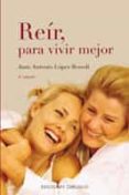 REIR, PARA VIVIR MEJOR de LOPEZ BENEDI, JUAN ANTONIO 