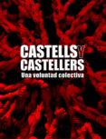 CASTELLS Y CASTELLERS: HISTORIA DE UNA VOLUNTAD COLECTIVA di VV.AA. 