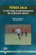 FUTBOL SALA: FICHAS PARA EL ENTRENAMIENTO EN CATEGORIA SENIOR di GARCIA FERNANDEZ, PEDRO 
