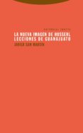 LA NUEVA IMAGEN DE HUSSERL: LECCIONES DE GUANAJUATO de SAN MARTIN, JAVIER 