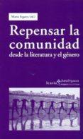 REPENSAR LA COMUNIDAD: DESDE LA LITERATURA Y EL GENERO de SEGARRA, MARTA 