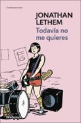 TODAVIA NO ME QUIERES de LETHEM, JONATHAN 