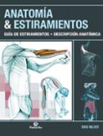 ANATOMIA & ESTIRAMIENTOS: GUIA DE ESTIRAMIENTOS DESCRIPCION ANATOMICA di WALKER, BRAD 