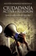 CIUDADANIA ACTIVA Y RELIGION: FUENTES PRE-POLITICAS DE LA ETICA D EMOCRATICA de DOMINGO MORATALLA, AGUSTIN 