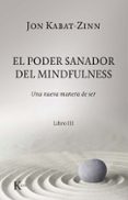 EL PODER SANADOR DEL MINDFULNESS: UNA NUEVA MANERA DE SER. LIBRO III de KABAT-ZINN, JON 