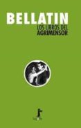 LOS LIBROS DEL AGRIMENSOR / THE SURVEYOR S BOOKS de BELLATIN, MARIO 