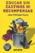 EDUCAR SIN CASTIGOS NI RECOMPENSAS: CLAVES DE LA COMUNICACION NO NO VIOLENTA (CNV) de FAURE, JEAN PHILIPPE 