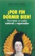 POR FIN DORMIR BIEN!: PARA TENER UN SUEO NATURAL Y REPARADOR de MULLER, MARIE-FRANCE 