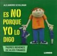 ES NO PORQUE YO LO DIGO: PADRES REHENES DE HIJOS TIRANOS di SCHUJMAN, ALEJANDRO 