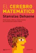 EL CEREBRO MATEMATICO: COMO NACEN, VIVEN Y A VECES MUEREN LOS NUMEROS EN NUESTRA MENTE di DEHAENE, STANISLAS 