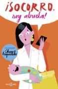 SOCORRO, SOY ABUELA!: LA HISTORIA DE MI NIETA, MI HIJA Y LA MADRE QUE ME PARIO di IZQUIERDO, CHARO 