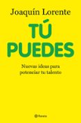 TU PUEDES: NUEVAS IDEAS PARA POTENCIAR TU TALENTO de LORENTE, JOAQUIN 