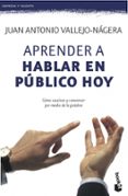 APRENDER A HABLAR EN PUBLICO HOY de VALLEJO NAGERA, JUAN ANTONIO 
