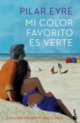 MI COLOR FAVORITO ES VERTE (FINALISTA PREMIO PLANETA 2014) de EYRE, PILAR 