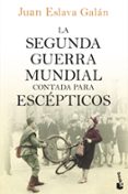LA SEGUNDA GUERRA MUNDIAL CONTADA PARA ESCEPTICOS de ESLAVA GALAN, JUAN 