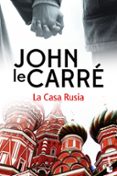 LA CASA RUSIA de LE CARRE, JOHN 