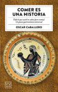 COMER ES UNA HISTORIA de CABALLERO, OSCAR 