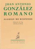 ALGUIEN ME RESPONDE (ENTRADAS DEL BLOG AH DE LA VIDA) de GONZALEZ ROMANO, JUAN ANTONIO 
