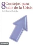 8 CONSEJOS PARA SALIR DE LA CRISIS di SANCHEZ MENENDEZ, JAVIER 