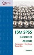 IBM SPSS, ESTADISTICA APLICADA de PEREZ, CESAR 