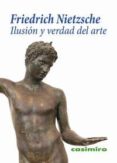 ILUSION Y VERDAD DEL ARTE de NIETZSCHE, FRIEDRICH 