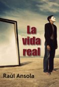 LA VIDA REAL di ANSOLA, RAUL 