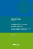 COMPETENCIA Y ACCIONES DE INDEMNIZACION: ACTAS DEL CONGRESO INTER NACIONAL SOBRE DAOS DERIVADOS DE ILICITOS CONCURRENCIALES di VV.AA. 