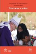 ATREVANSE A SOAR: VIAJE APOSTOLICO A MEXICO di BERGOGLIO PAPA FRANCISCO, JORGE 