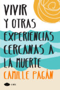 VIVIR Y OTRAS EXPERIENCIAS CERCANAS A LA MUERTE di PAGAN, CAMILLE 